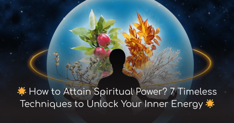 How to Attain Spiritual Power 7 Powerful Secrets (2025)
